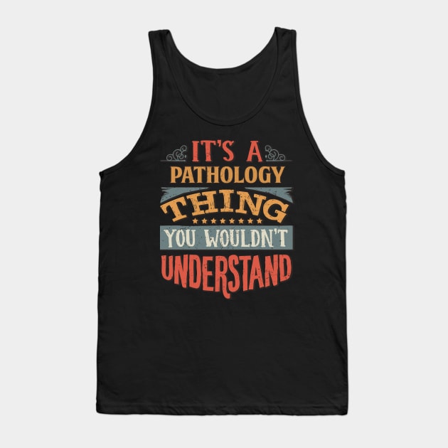 It's A Pathology Thing You Wouldnt Understand - Gift For Pathology Pathologist Tank Top by giftideas